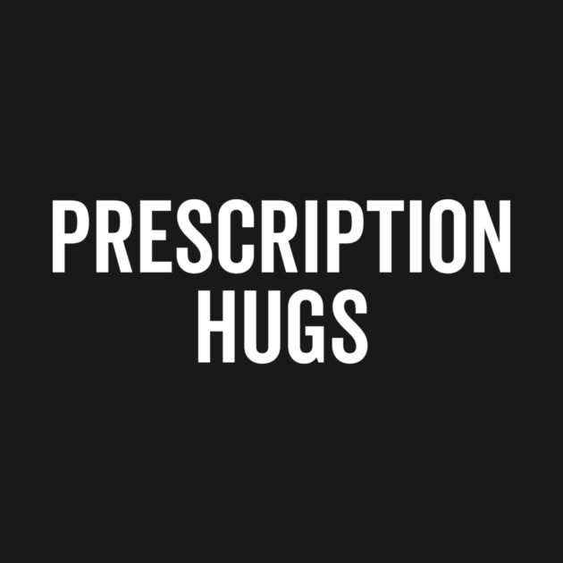 Prescription Hugs by Frank Ring