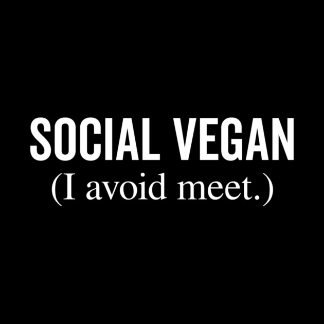 Social Vegan I Avoid Meet by Frank Ring