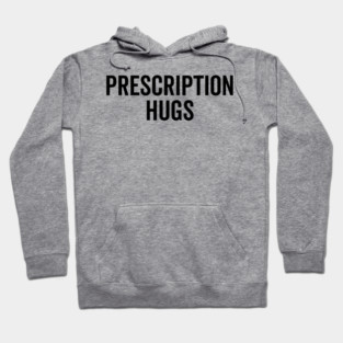 Prescription Hugs Hoodie