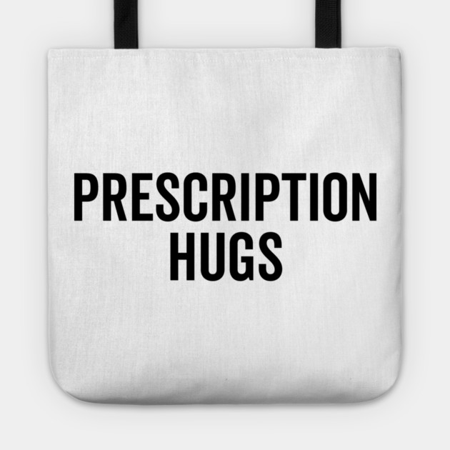 Prescription Hugs Tote by Frank Ring