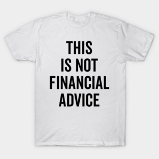 This Is Not Financial Advice T-Shirt