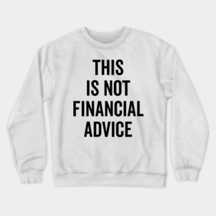 This Is Not Financial Advice Crewneck Sweatshirt
