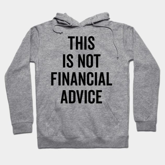 This Is Not Financial Advice Hoodie by Frank Ring