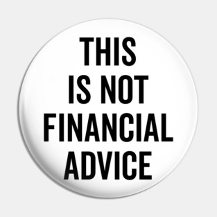 This Is Not Financial Advice Pin