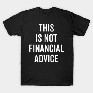 This Is Not Financial Advice T-Shirt