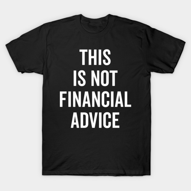 This Is Not Financial Advice T-Shirt by Frank Ring