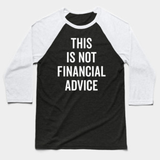 This Is Not Financial Advice Baseball T-Shirt