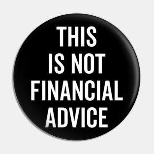 This Is Not Financial Advice Pin