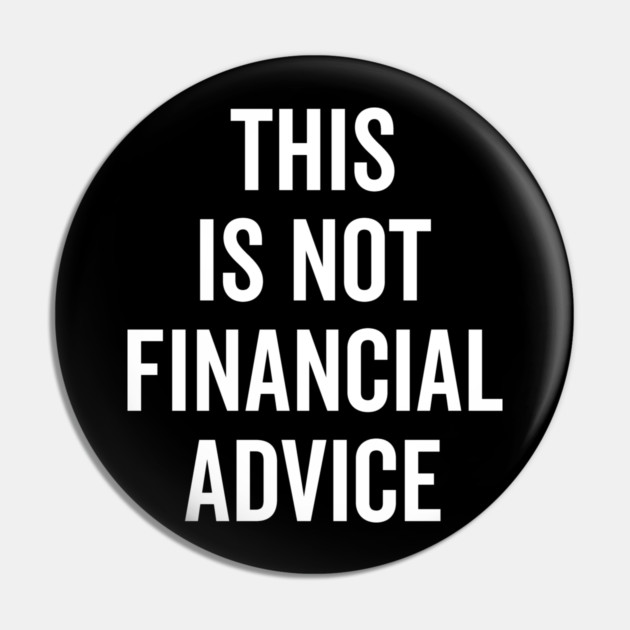 This Is Not Financial Advice Pin by Frank Ring