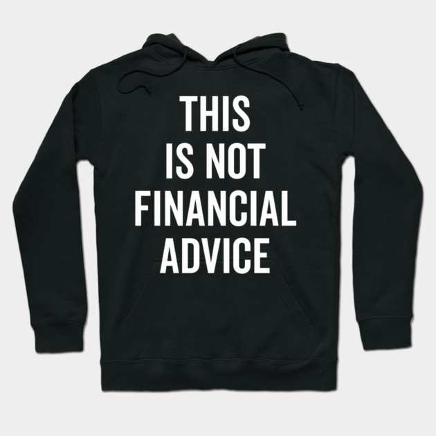 This Is Not Financial Advice Hoodie by Frank Ring