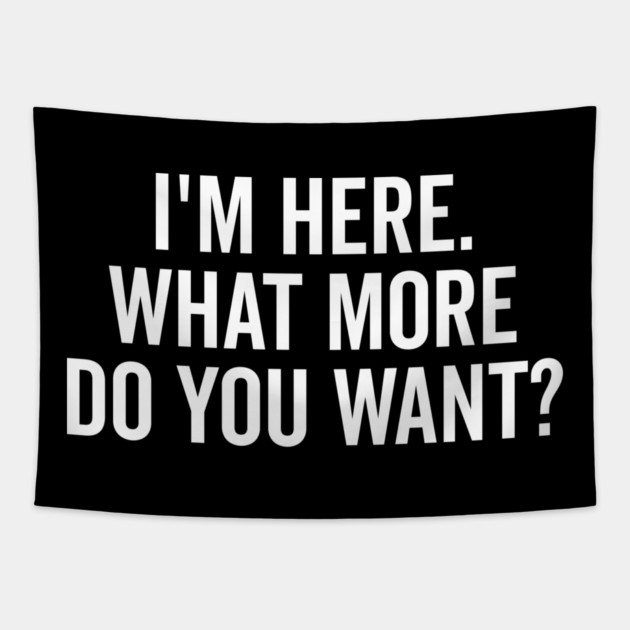 I’m Here What More Do You Want? Tapestry by Frank Ring