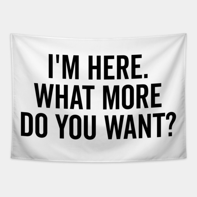 I’m Here What More Do You Want? Tapestry by Frank Ring