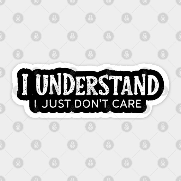 I Understand I Just Don't Care Sarcastic Attitude Sticker by Anticorporati