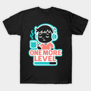 One More Level Then Sleep T-Shirt