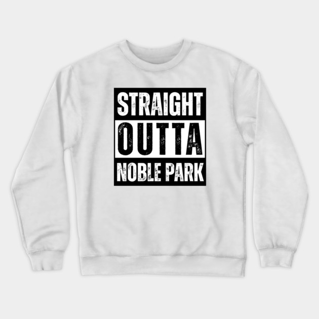 Straight Outta Noble Park Crewneck Sweatshirt by Timeless Chaos