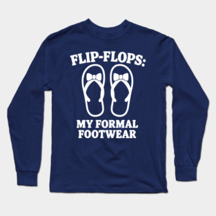 FLIP FLOPS : My Formal Footwear Long Sleeve T-Shirt