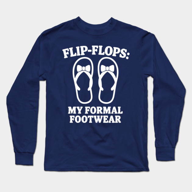 FLIP FLOPS : My Formal Footwear Long Sleeve T-Shirt by DIGITAL MERCH CREATIONS