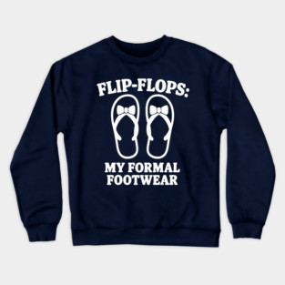 FLIP FLOPS : My Formal Footwear Crewneck Sweatshirt