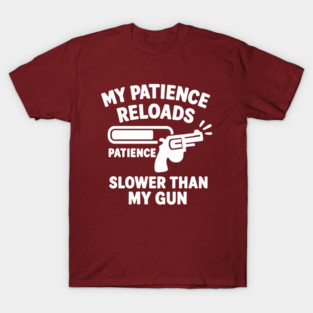 My Patience Reloads Slower Than My Gun T-Shirt