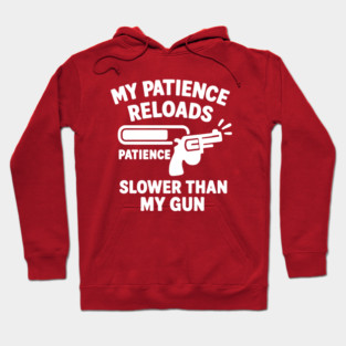 My Patience Reloads Slower Than My Gun Hoodie