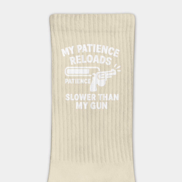 My Patience Reloads Slower Than My Gun by DIGITAL MERCH CREATIONS