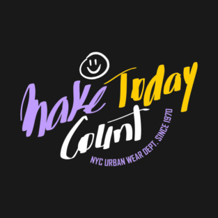 make today count motivation motivational T-Shirt