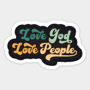 Love God Love People, Mark 12:30-31 Sticker