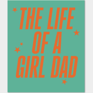 The Life Of A Girl Dad Posters and Art