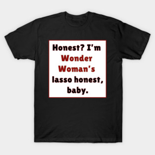 Honest like Wonder Woman's Lasso T-Shirt
