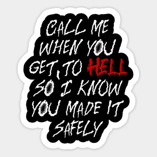 Call Me When You Get To Hell So I Know You Made It Safely Magnet by Luxinda