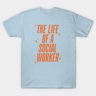 The Life Of A Social Worker T-Shirt