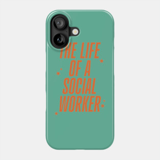 The Life Of A Social Worker Phone Case