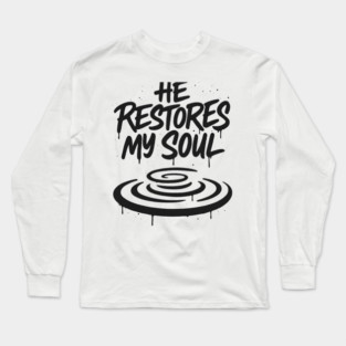 He Restores My Soul Long Sleeve T-Shirt
