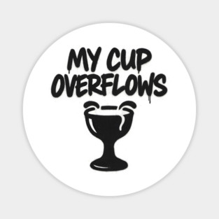 My Cup Overflows Magnet