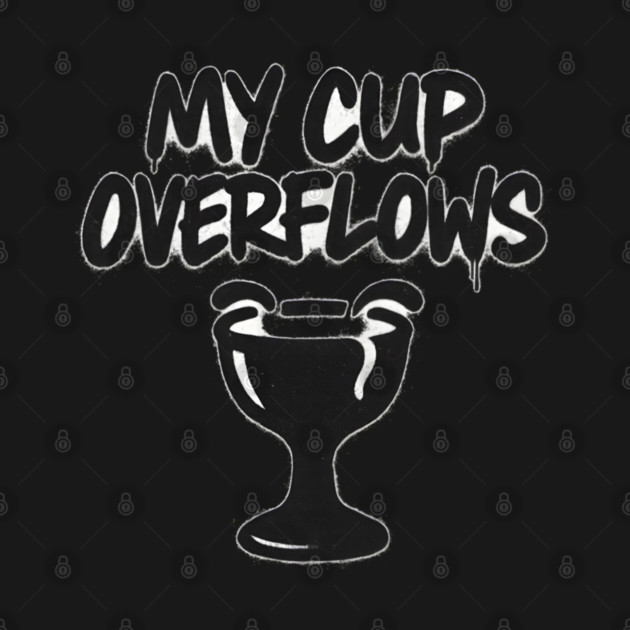 My Cup Overflows by Eric's Store 10