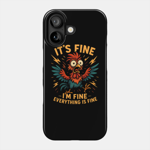 It’s Fine I’m Fine Everything Is Fine – Funny Chicken Stress Phone Case by MakerMind8.2