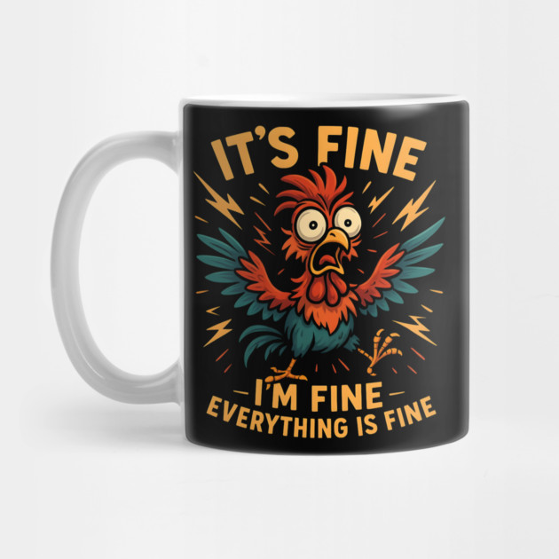 It’s Fine I’m Fine Everything Is Fine – Funny Chicken Stress by MakerMind8.2