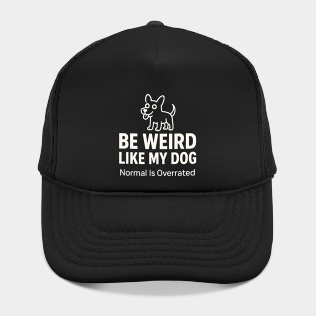 Be Weird Like My Dog – Funny Dog Lover Quote by MakerMind8.2