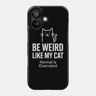 Be Weird Like My Cat – Funny Cat Lover Quote Phone Case