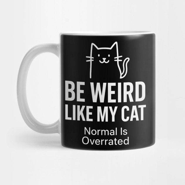 Be Weird Like My Cat – Funny Cat Lover Quote by MakerMind8.2