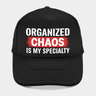 Organized Chaos Is My Specialty – Funny Quote Hat