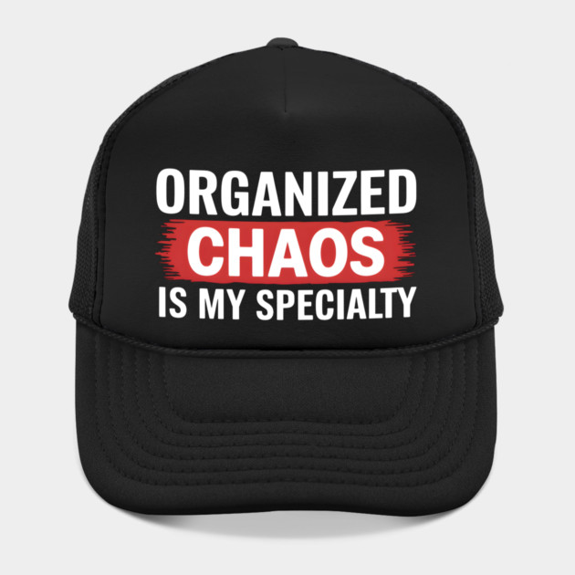 Organized Chaos Is My Specialty – Funny Quote by MakerMind8.2