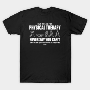 Physical Therapy - 1 T-Shirt