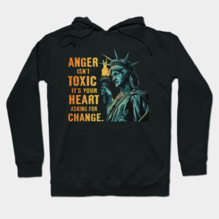 Anger Isn't Toxic It's Your Heart Asking For Change Hoodie