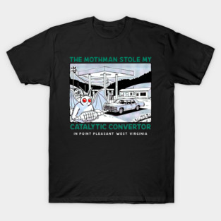 the mothman stole my Catalytic converter - green T-Shirt