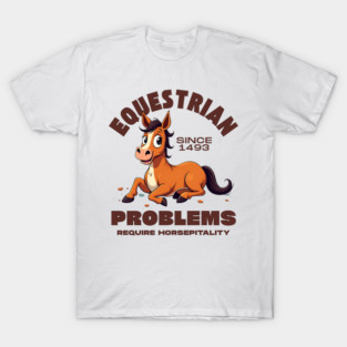 Equestrian problems required hospitality T-Shirt