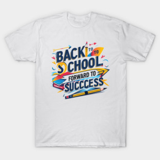 Back to School Forward to Success – Motivational Student Design T-Shirt