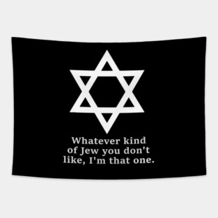 Whatever Kind Of Jew You Don'T Like I'M That One Tapestry