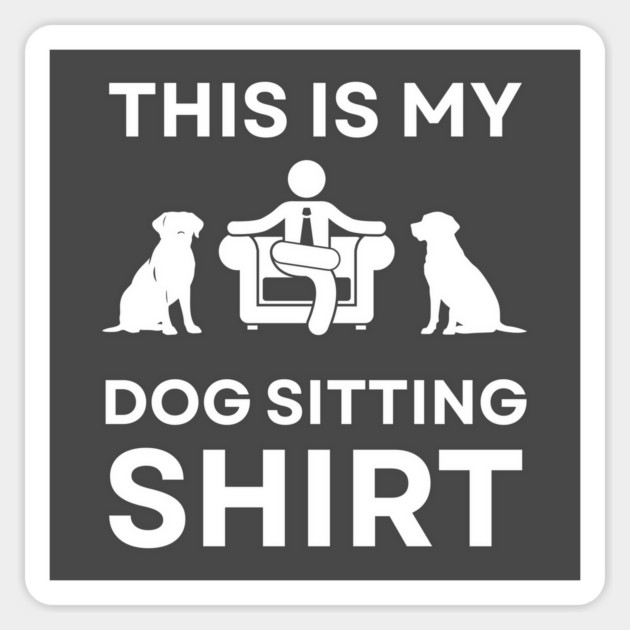 This is My Dog Sitting Shirt - Gift for Hustlers and Freelancers Magnet by TuncGK