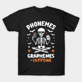 Phonemes Graphemes and Caffeine Funny Reading Back to School T-Shirt